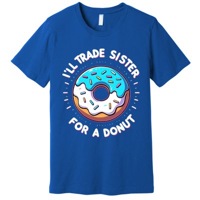 ILl Trade My Sister Donut Doughnut Funny Gift Premium T-Shirt