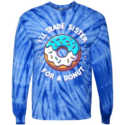 ILl Trade My Sister Donut Doughnut Funny Gift Tie-Dye Long Sleeve Shirt