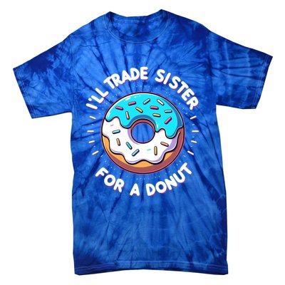 ILl Trade My Sister Donut Doughnut Funny Gift Tie-Dye T-Shirt