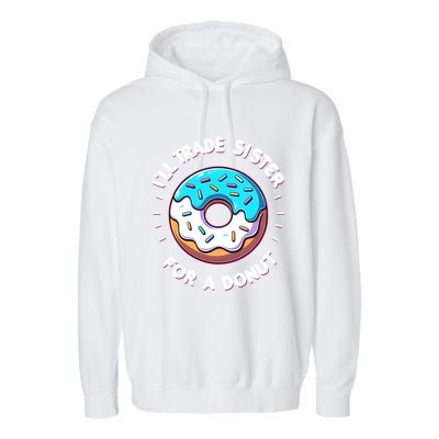 ILl Trade My Sister Donut Doughnut Funny Gift Garment-Dyed Fleece Hoodie