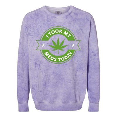 I Took My Meds Today Marijuana Funny Weed Cannabis Sayings Colorblast Crewneck Sweatshirt