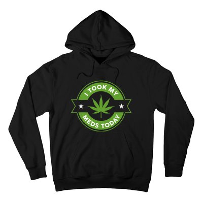 I Took My Meds Today Marijuana Funny Weed Cannabis Sayings Hoodie