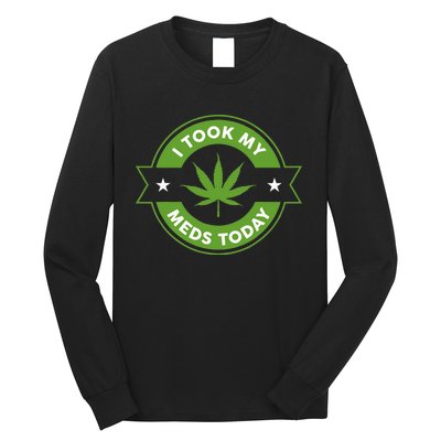 I Took My Meds Today Marijuana Funny Weed Cannabis Sayings Long Sleeve Shirt