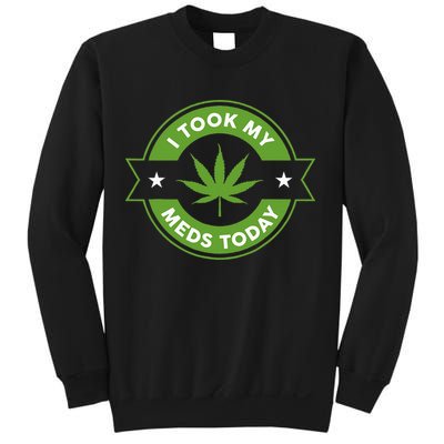 I Took My Meds Today Marijuana Funny Weed Cannabis Sayings Sweatshirt