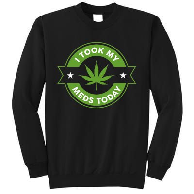 I Took My Meds Today Marijuana Funny Weed Cannabis Sayings Sweatshirt