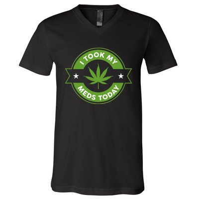 I Took My Meds Today Marijuana Funny Weed Cannabis Sayings V-Neck T-Shirt