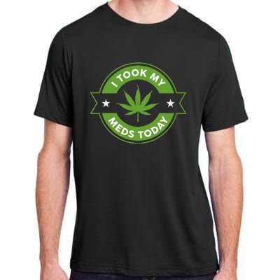 I Took My Meds Today Marijuana Funny Weed Cannabis Sayings Adult ChromaSoft Performance T-Shirt