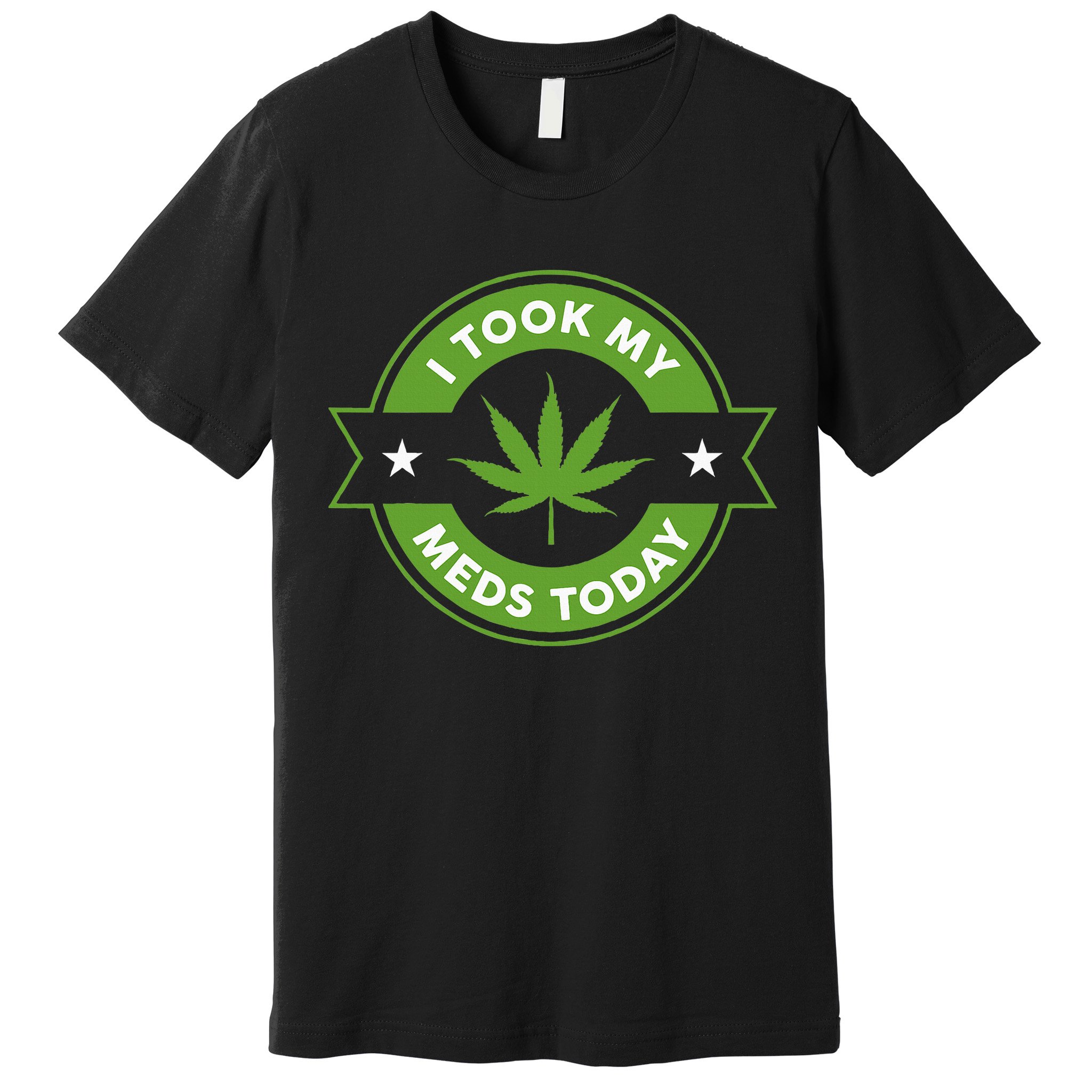 I Took My Meds Today Marijuana Funny Weed Cannabis Sayings Premium T-Shirt