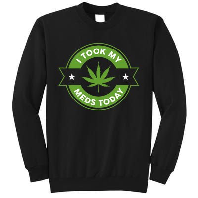 I Took My Meds Today Marijuana Funny Weed Cannabis Sayings Tall Sweatshirt