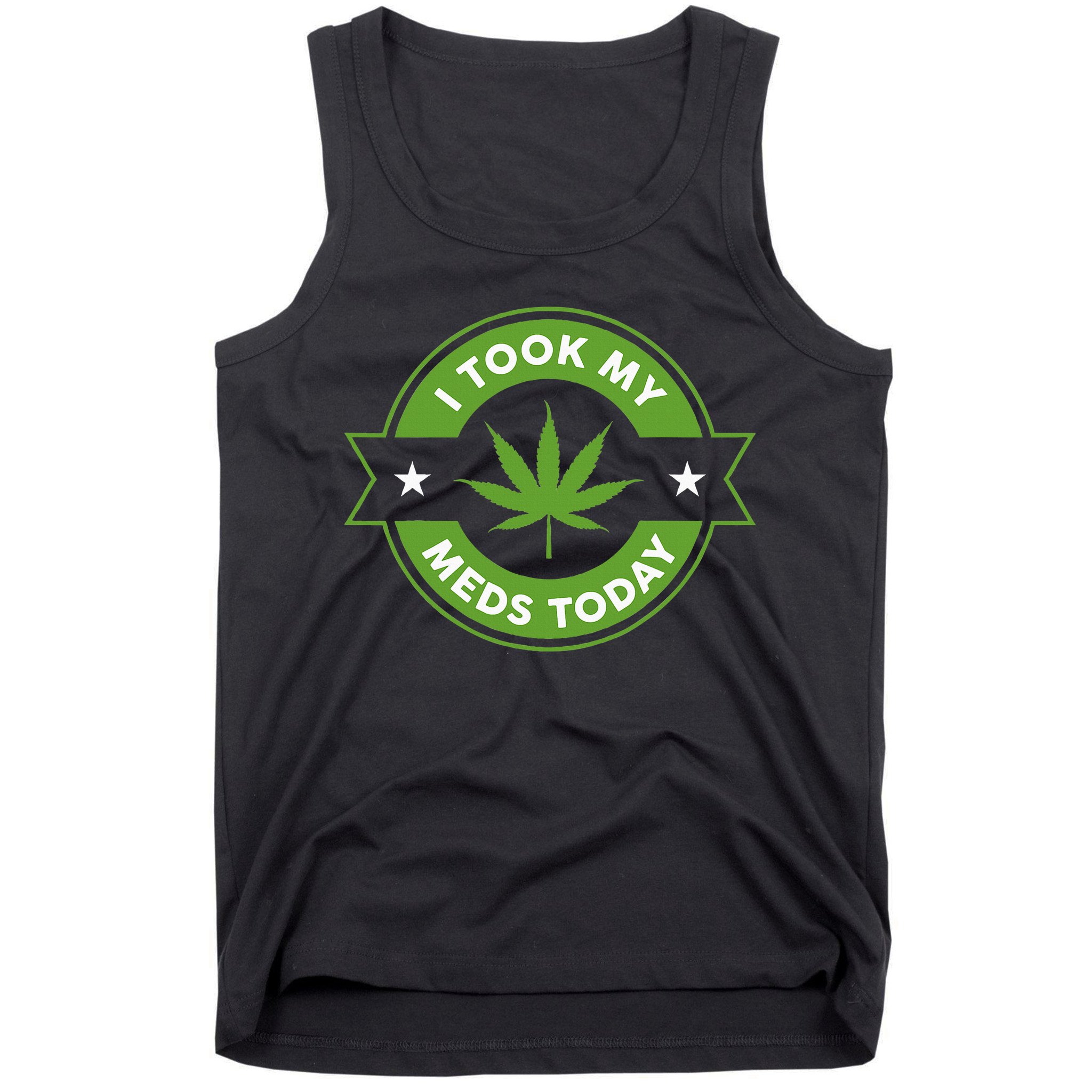 I Took My Meds Today Marijuana Funny Weed Cannabis Sayings Tank Top