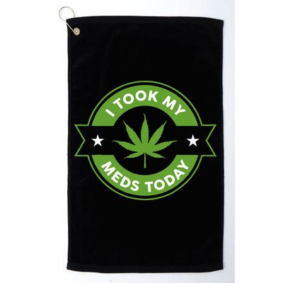 I Took My Meds Today Marijuana Funny Weed Cannabis Sayings Golf Towel
