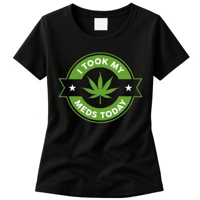 I Took My Meds Today Marijuana Funny Weed Cannabis Sayings Womens T-Shirt