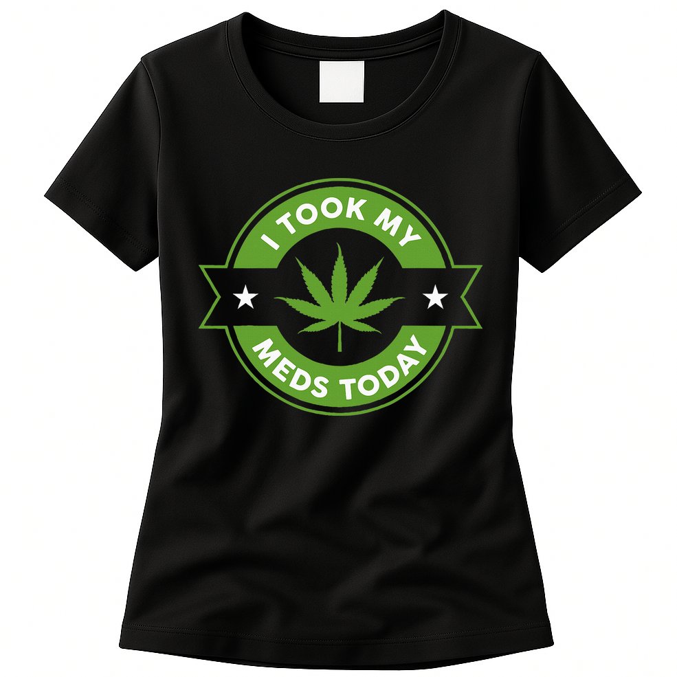 I Took My Meds Today Marijuana Funny Weed Cannabis Sayings Womens T-Shirt