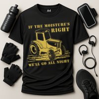 If The Moisture's Right Funny Farmer Tractor Performance Shirt