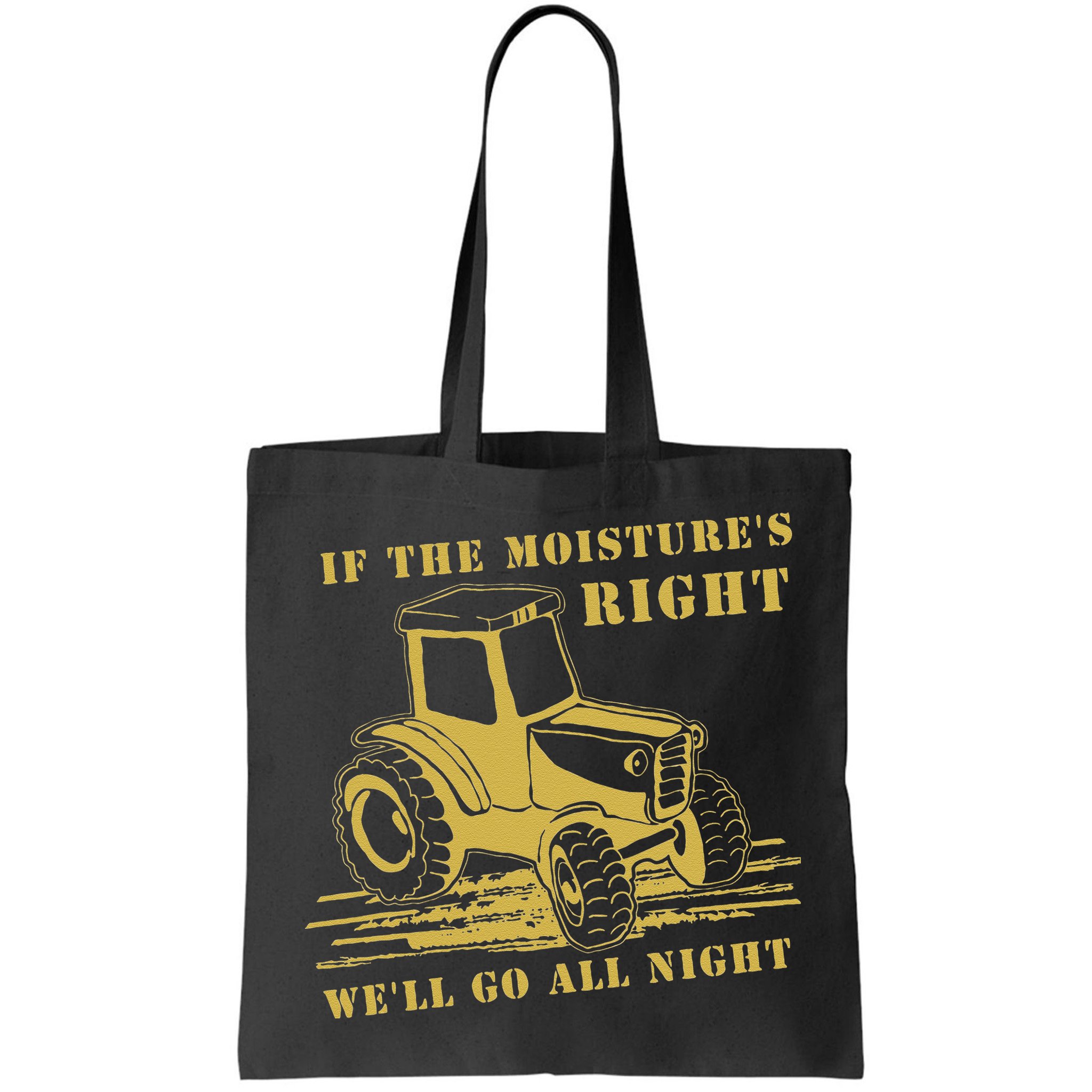 If The Moisture's Right Funny Farmer Tractor Bag