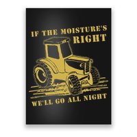 If The Moisture's Right Funny Farmer Tractor Poster