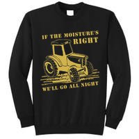 If The Moisture's Right Funny Farmer Tractor Tall Sweatshirt