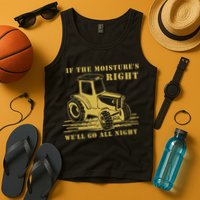 If The Moisture's Right Funny Farmer Tractor Tank Top