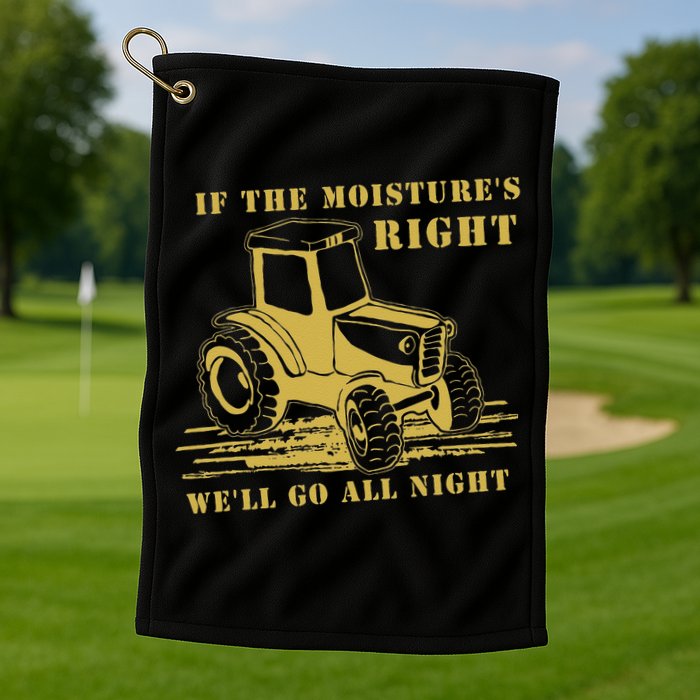 If The Moisture's Right Funny Farmer Tractor Golf Towel