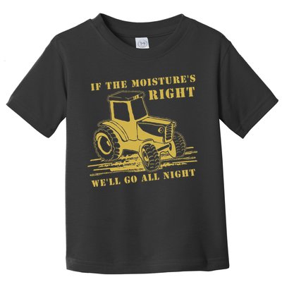 If The Moisture's Right Funny Farmer Tractor Toddler T-Shirt