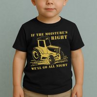 If The Moisture's Right Funny Farmer Tractor Toddler T-Shirt