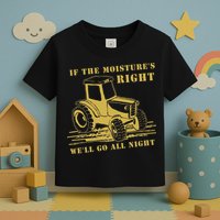 If The Moisture's Right Funny Farmer Tractor Toddler T-Shirt