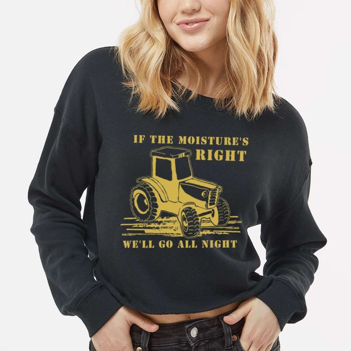If The Moisture's Right Funny Farmer Tractor Cropped Pullover Crew
