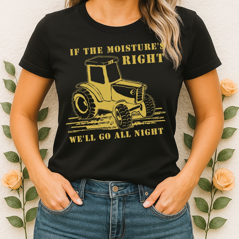If The Moisture's Right Funny Farmer Tractor Womens T-Shirt