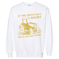 If The Moisture's Right Funny Farmer Tractor Garment-Dyed Sweatshirt
