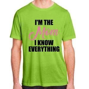 Im The Mom I Know Everything Hilarious Graphic Design Meaningful Gift Adult ChromaSoft Performance T-Shirt