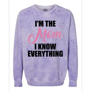 Im The Mom I Know Everything Hilarious Graphic Design Meaningful Gift Colorblast Crewneck Sweatshirt