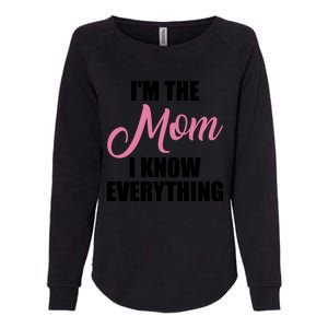 Im The Mom I Know Everything Hilarious Graphic Design Meaningful Gift Womens California Wash Sweatshirt