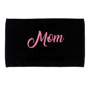 Im The Mom I Know Everything Hilarious Graphic Design Meaningful Gift Microfiber Hand Towel