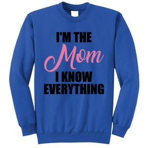 Im The Mom I Know Everything Hilarious Graphic Design Meaningful Gift Sweatshirt