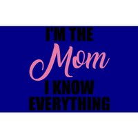 Im The Mom I Know Everything Hilarious Graphic Design Meaningful Gift Bumper Sticker