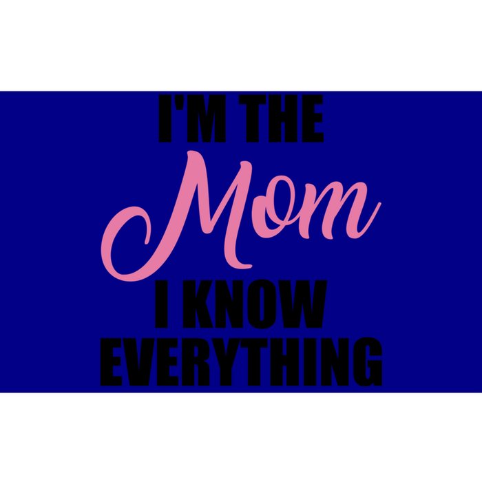 Im The Mom I Know Everything Hilarious Graphic Design Meaningful Gift Bumper Sticker