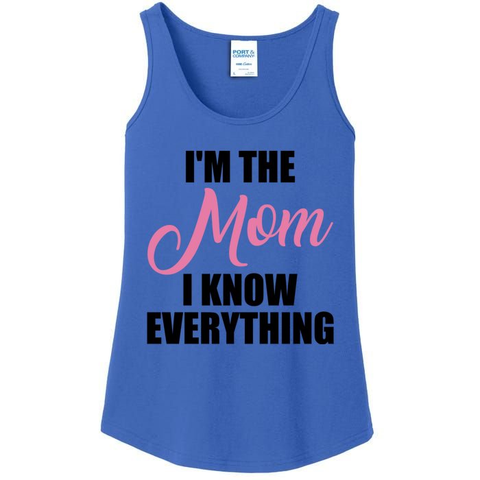 Im The Mom I Know Everything Hilarious Graphic Design Meaningful Gift Ladies Essential Tank