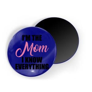 Im The Mom I Know Everything Hilarious Graphic Design Meaningful Gift Magnet