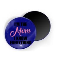 Im The Mom I Know Everything Hilarious Graphic Design Meaningful Gift Magnet