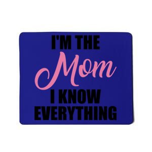 Im The Mom I Know Everything Hilarious Graphic Design Meaningful Gift Mousepad