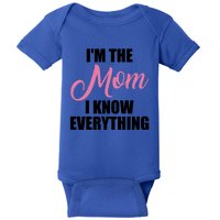 Im The Mom I Know Everything Hilarious Graphic Design Meaningful Gift Baby Bodysuit