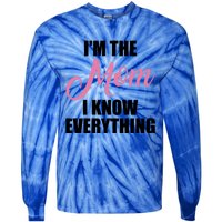 Im The Mom I Know Everything Hilarious Graphic Design Meaningful Gift Tie-Dye Long Sleeve Shirt