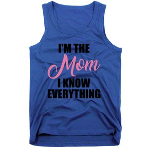 Im The Mom I Know Everything Hilarious Graphic Design Meaningful Gift Tank Top