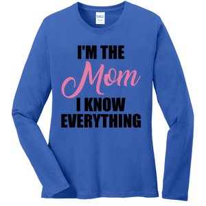 Im The Mom I Know Everything Hilarious Graphic Design Meaningful Gift Ladies Long Sleeve Shirt