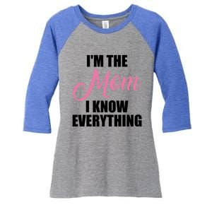 Im The Mom I Know Everything Hilarious Graphic Design Meaningful Gift Women's Tri-Blend 3/4-Sleeve Raglan Shirt