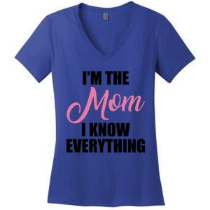 Im The Mom I Know Everything Hilarious Graphic Design Meaningful Gift Women's V-Neck T-Shirt