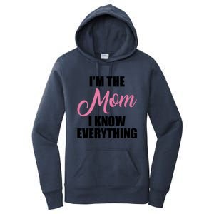 Im The Mom I Know Everything Hilarious Graphic Design Meaningful Gift Women's Pullover Hoodie