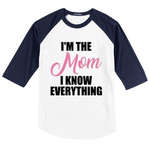 Im The Mom I Know Everything Hilarious Graphic Design Meaningful Gift Baseball Sleeve Shirt