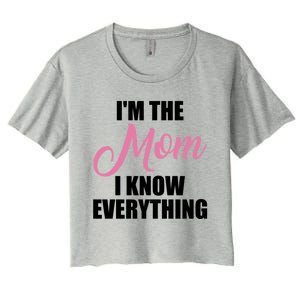 Im The Mom I Know Everything Hilarious Graphic Design Meaningful Gift Women's Crop Top Tee