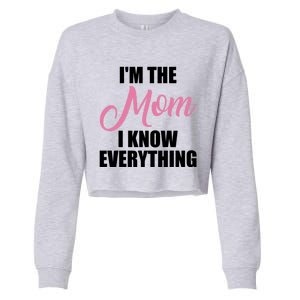 Im The Mom I Know Everything Hilarious Graphic Design Meaningful Gift Cropped Pullover Crew